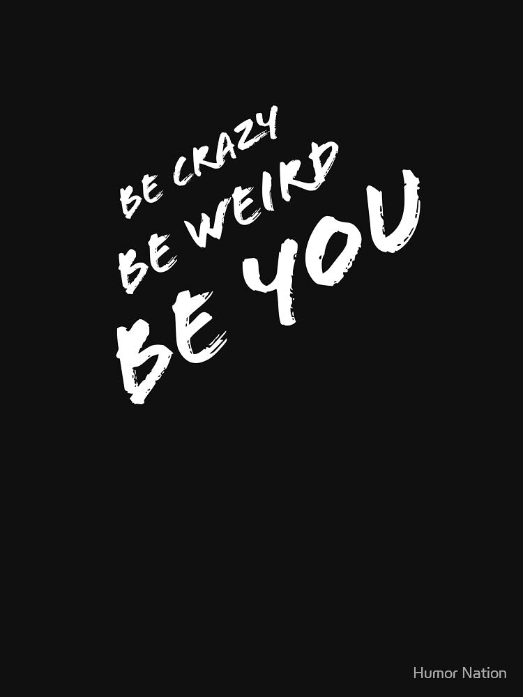 Be Crazy, Be Weird, Be YOU by Humor Nation T-Shirts, Hoodie, Sweatshirt | BlankRebels.com (Image 3)