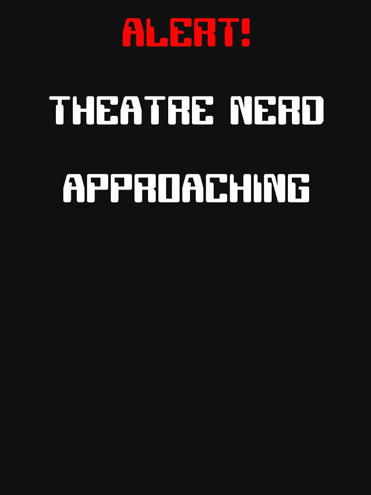 Alert! Theatre Nerd Approaching Gift by Stageystuff