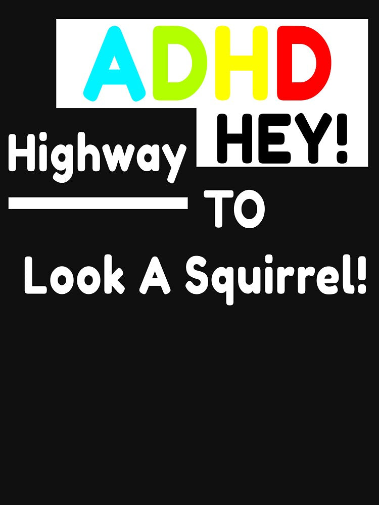 ADHD Highway To Hey Look A Squirrel! by Color-Sparkle T-Shirts, Hoodie, Sweatshirt | BlankRebels.com (Image 3)