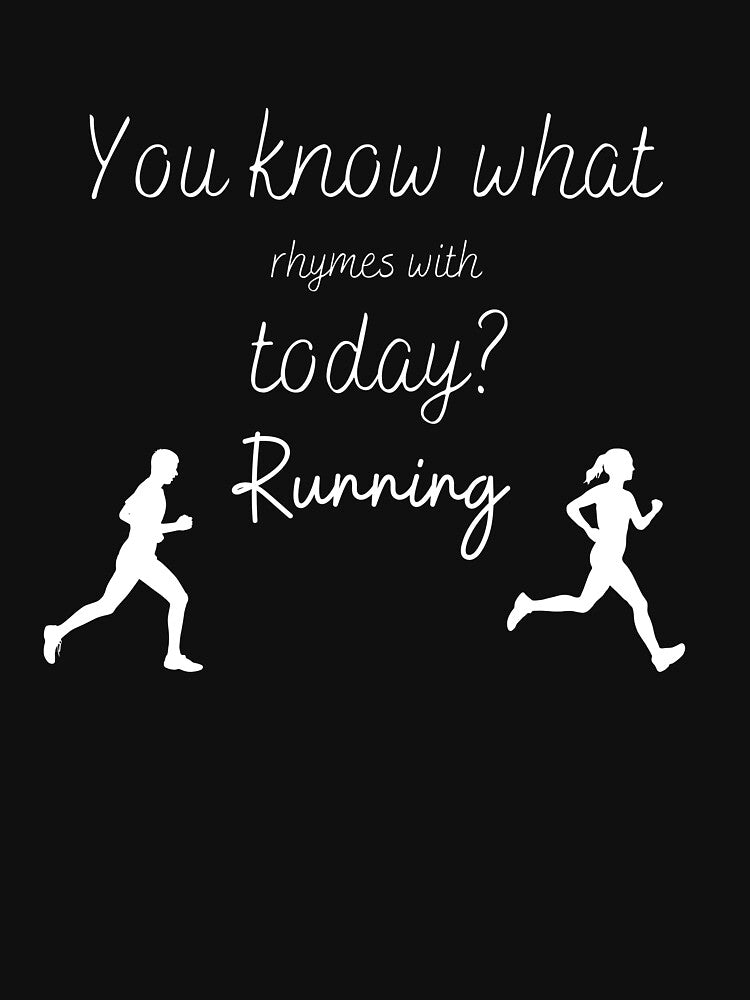 You know what rhymes with today? Running by Danylo14 T-Shirts, Hoodie, Sweatshirt | BlankRebels.com (Image 3)