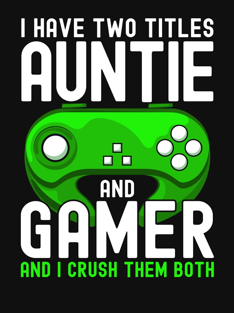 I Have Two Titles Auntie And Gamer Funny Gaming Lover Aunt by taaddison50 T-Shirts, Hoodie, Sweatshirt (Image 3)