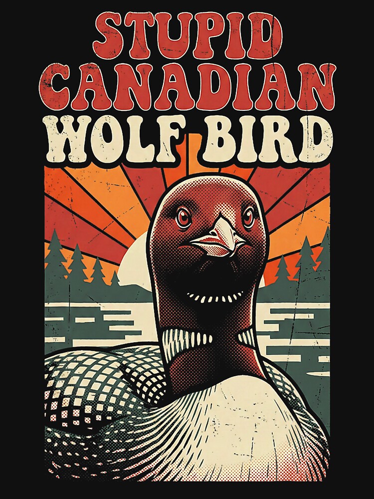 Stupid Canadian Wolf Bird Funny Retro Loon Nature Lover by KevinorNorris T-Shirts, Hoodie, Sweatshirt (Image 3)