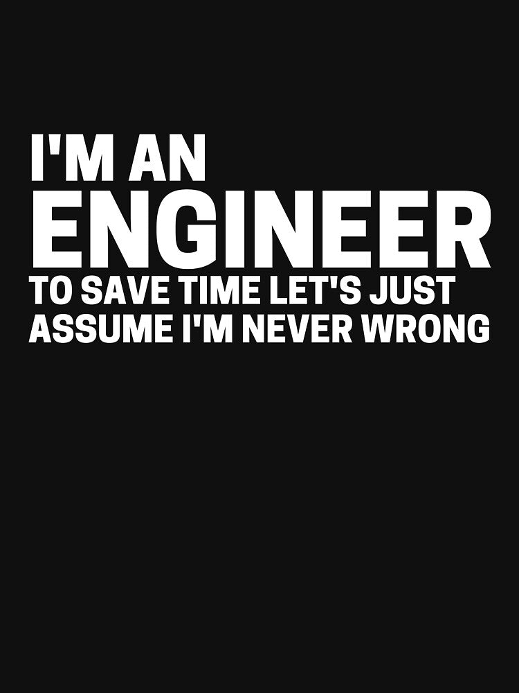 I'm an engineer and to save time let's assume I'm never wrong by scienceisfunny T-Shirts, Hoodie, Sweatshirt (Image 3)