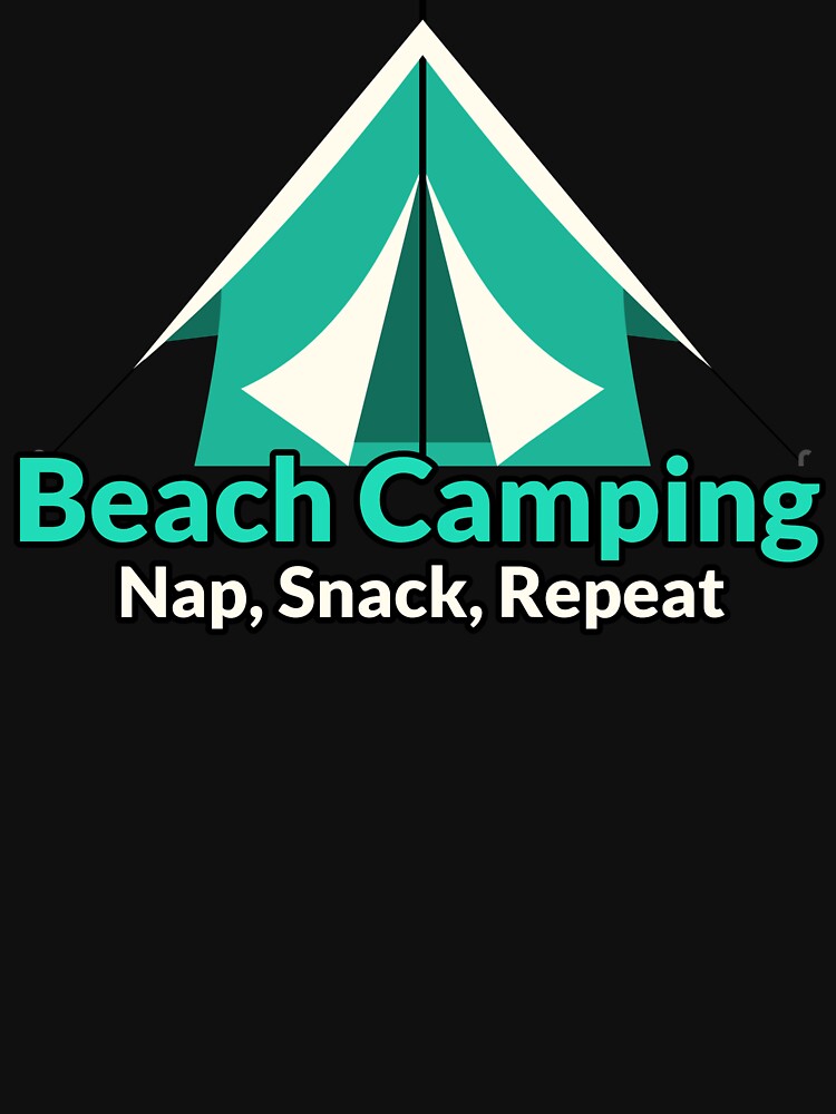 Beach Camping Nap, Snack, Repeat Funny Camping by Eric’s Creative Corner T-Shirts, Hoodie, Sweatshirt (Image 3)