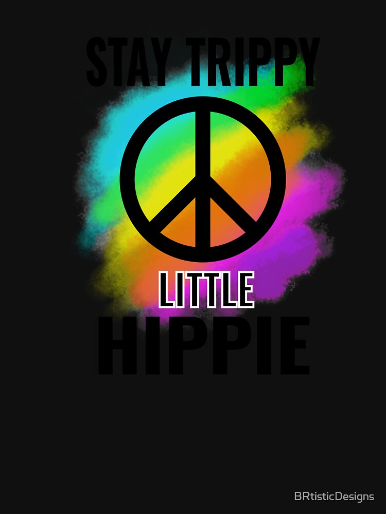 Stay Trippy Little Hippie-funny gift idea for men & women by BRtisticDesigns T-Shirts, Hoodie, Sweatshirt (Image 3)