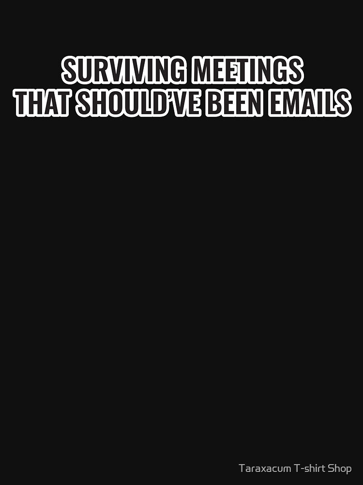 Surviving Meetings That Should’ve Been Emails Funny Office Shirt by Taraxacum T-shirt Shop Hoodie, Sweatshirt (Image 3)