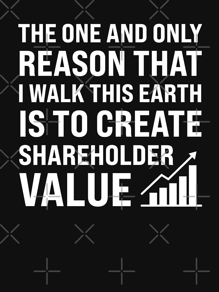 The One And Only Reason That I Walk This Earth Is To Create Shareholder Value by MO DESIGNS T-Shirts, Hoodie,... (Image 3)