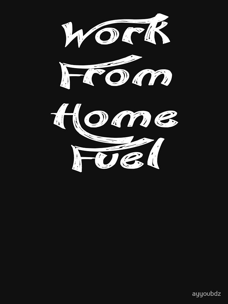 Work From Home Fuel by ayyoubdz T-Shirts, Hoodie, Sweatshirt | BlankRebels.com (Image 3)