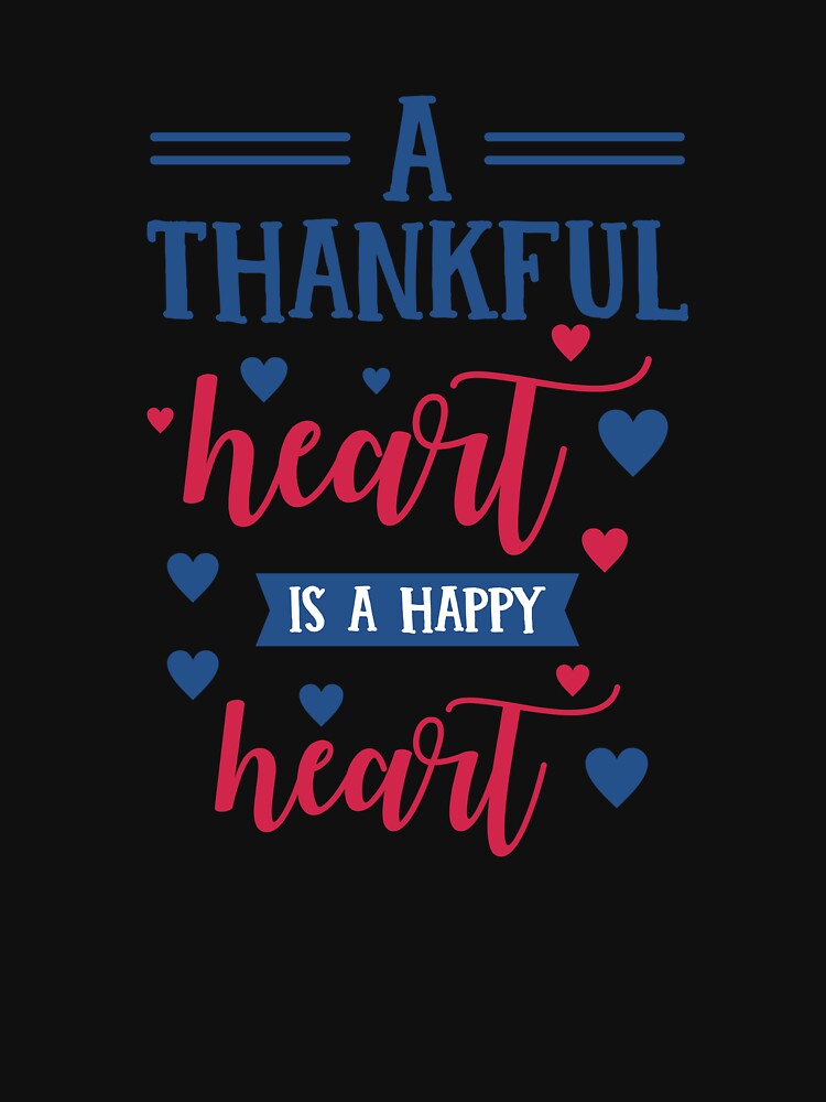 A Thankful Heart Is A Happy Heart by Yourchoice0 T-Shirts, Hoodie, Sweatshirt | BlankRebels.com (Image 3)