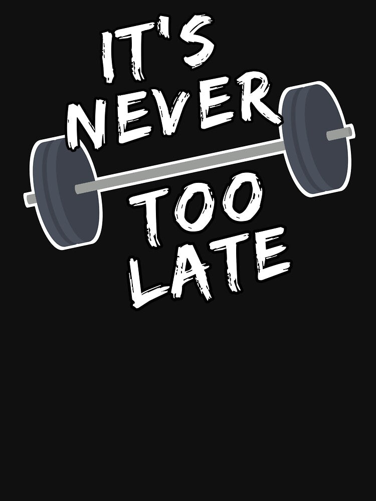 It's never too late motivational gym quote by FozoxShop T-Shirts, Hoodie, Sweatshirt | BlankRebels.com (Image 3)