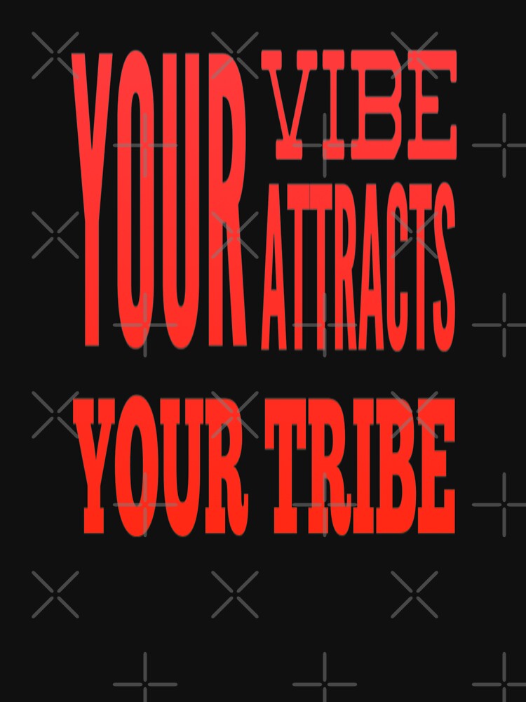 Your Attracts Your Tribe T-Shirts, Hoodie, Sweatshirt