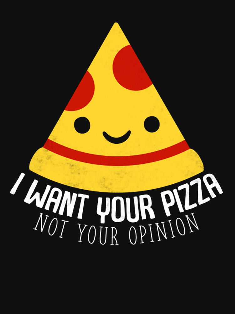 I Want Your Pizza Not Your Opinion by TED-DESIGN T-Shirts, Hoodie, Sweatshirt | BlankRebels.com (Image 3)