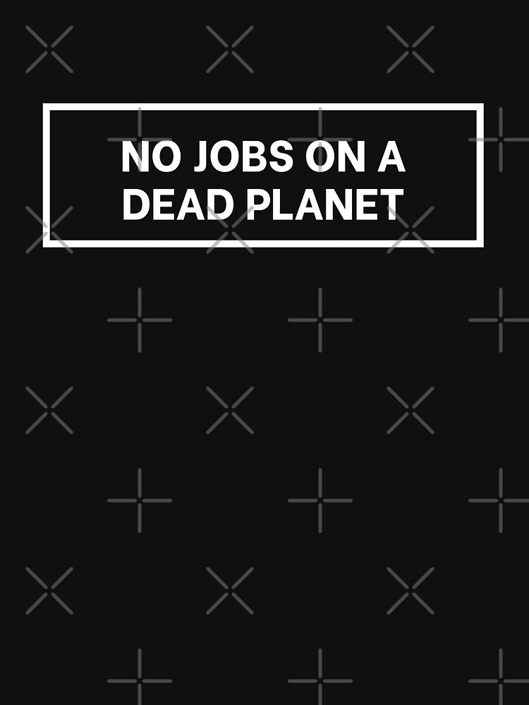 No Jobs On A Dead Planet by art-and-sticker T-Shirts, Hoodie, Sweatshirt | BlankRebels.com (Image 3)