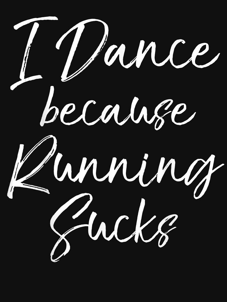 Dancing Gift For Dancers I Dance Because Running Sucks by aliceshe T-Shirts, Hoodie, Sweatshirt | BlankRebels.com (Image 3)