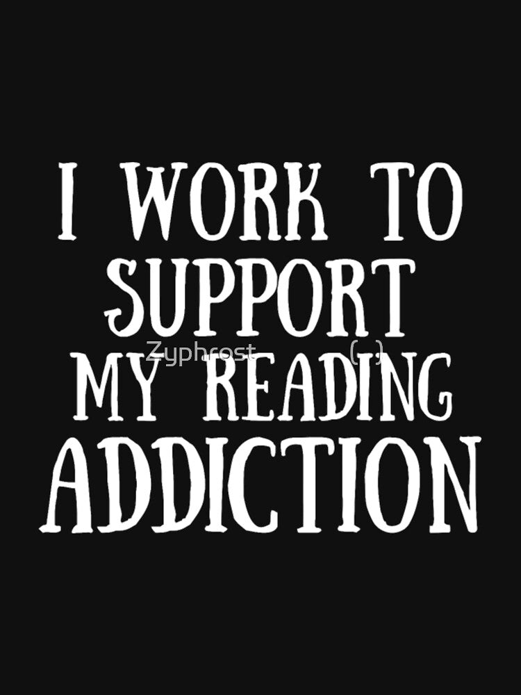 I Work To Support My Reading Addiction by Zyphrost ★★★★★ (✔)