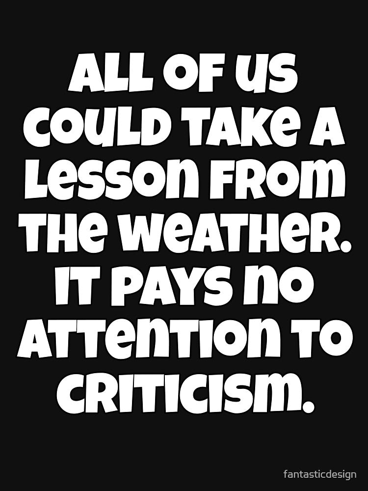Funny Sarcastic Humor All Of Us Could Take A Lesson From The Weather by fantasticdesign T-Shirts, Hoodie,... (Image 3)