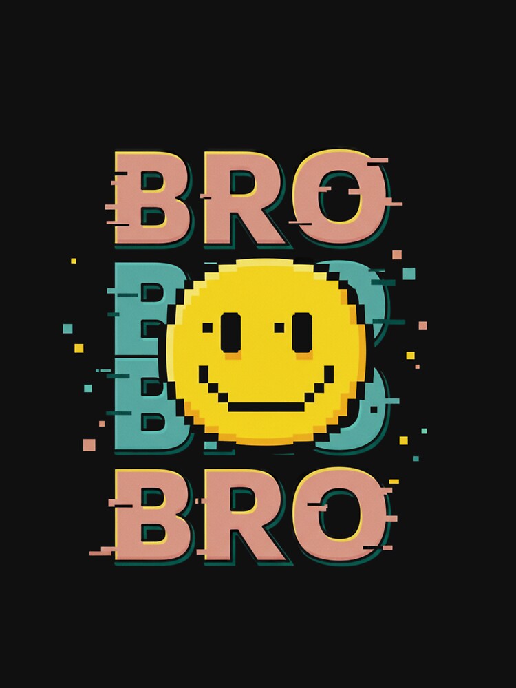 Bro Bro Bro - Funny Meme Style Quote Design by Colorful-Garden T-Shirts, Hoodie, Sweatshirt | BlankRebels.com (Image 3)