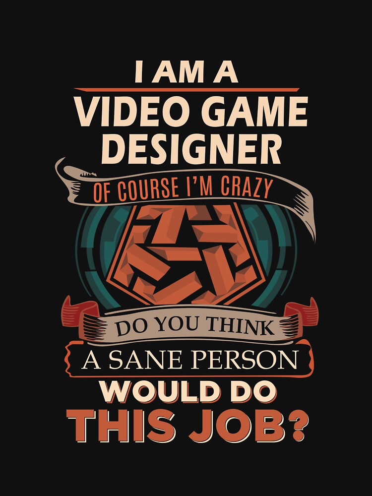 Video Game Designer - Sane Person by alphatinost