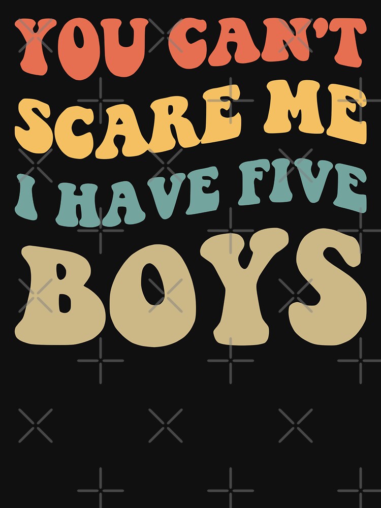 You Can't Scare Me I Have Five Boys V by Lemon Pepper T-Shirts, Hoodie, Sweatshirt | BlankRebels.com (Image 3)