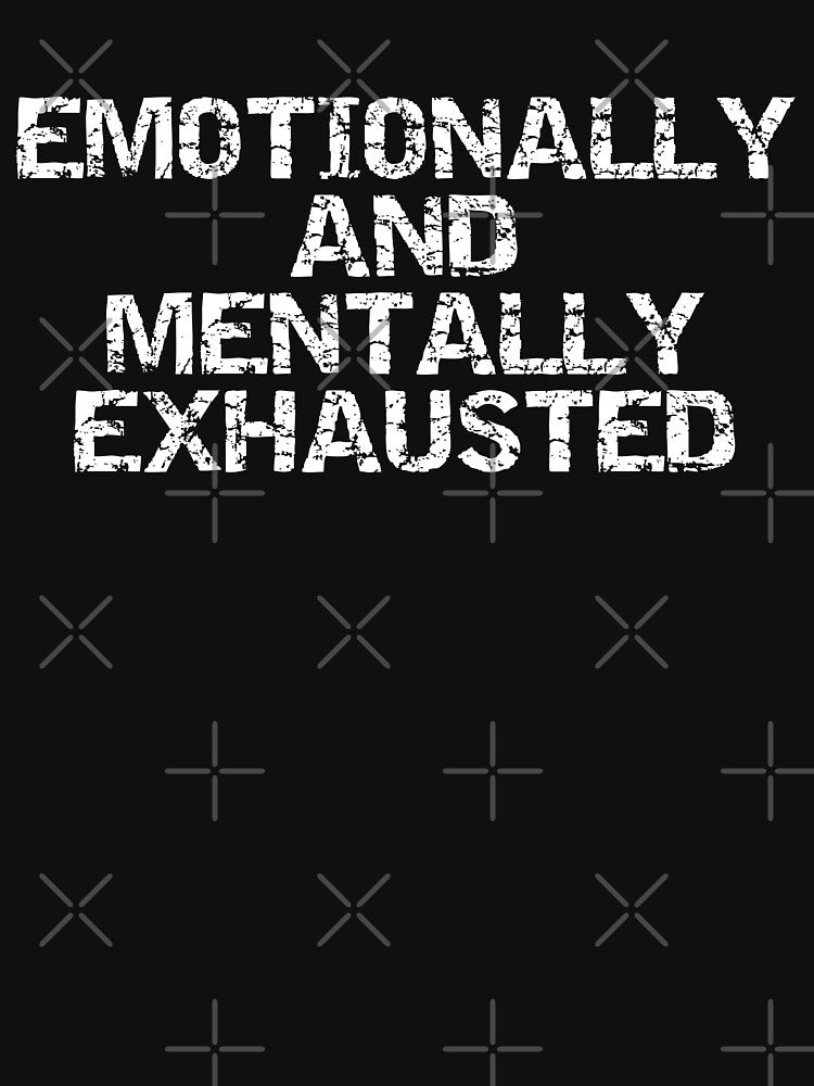 Emotionally Mentally Exhausted T-Shirts, Hoodie, Sweatshirt