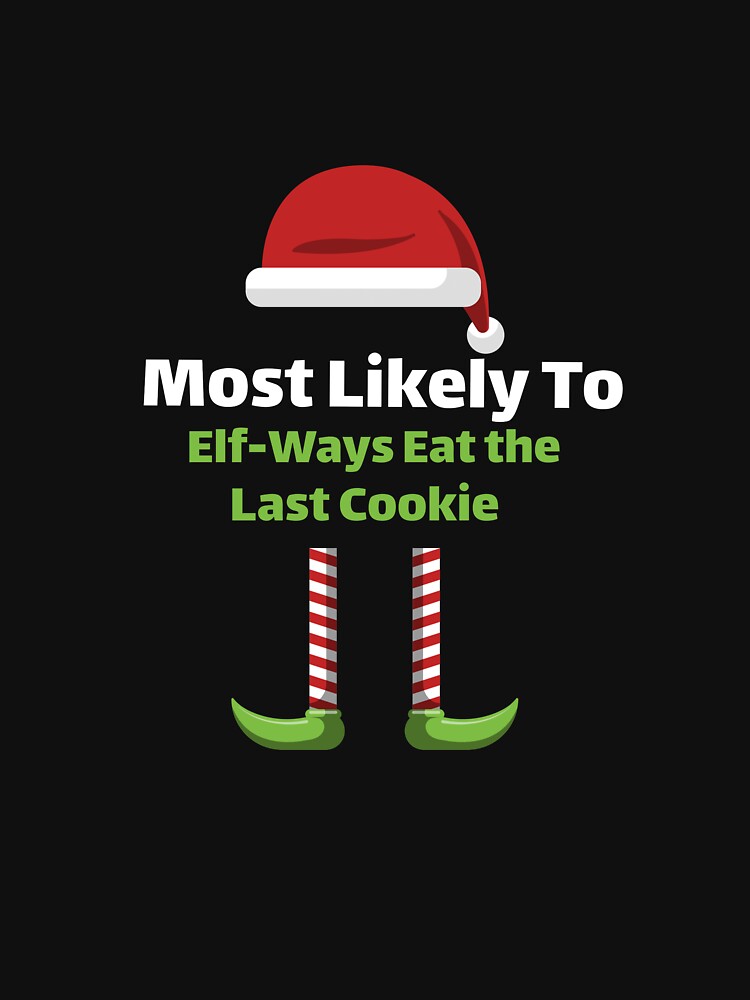 Most Likely To Elf-Ways Eat the Last Cookie by ArtitudePrintLb T-Shirts, Hoodie, Sweatshirt | BlankRebels.com (Image 3)