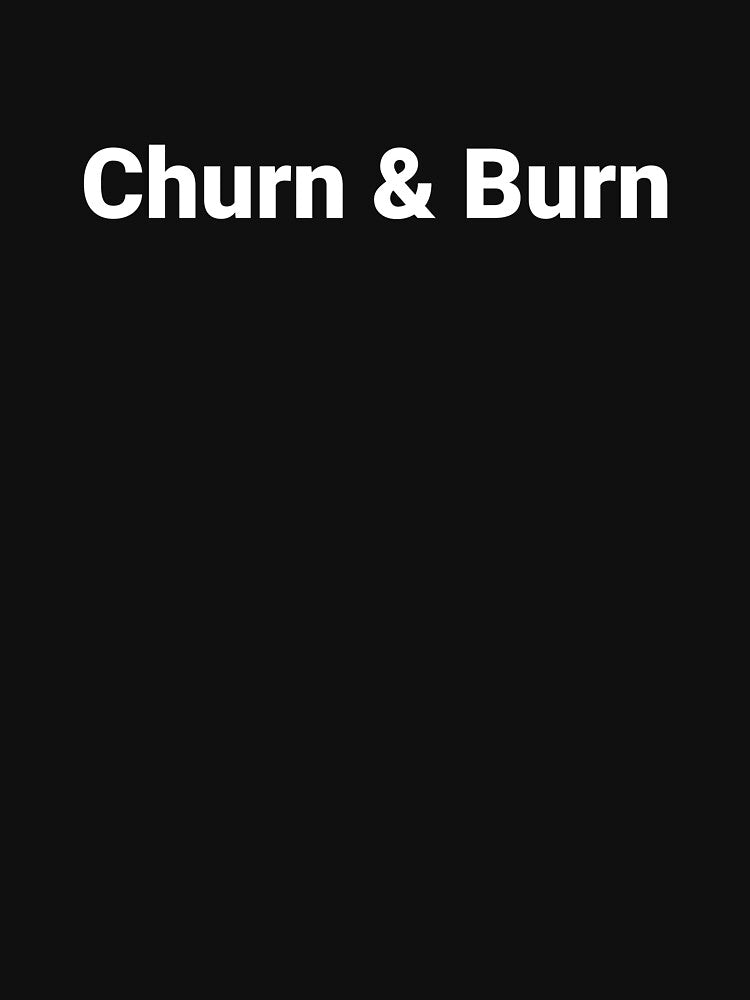 Churn & Burn by Text-based T-Shirts and Gifts Hoodie, Sweatshirt | BlankRebels.com (Image 3)