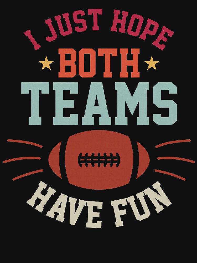 I Just Hope Both Teams Have Fun Bowl Team Women Men Football by RobertKnow T-Shirts, Hoodie, Sweatshirt (Image 3)