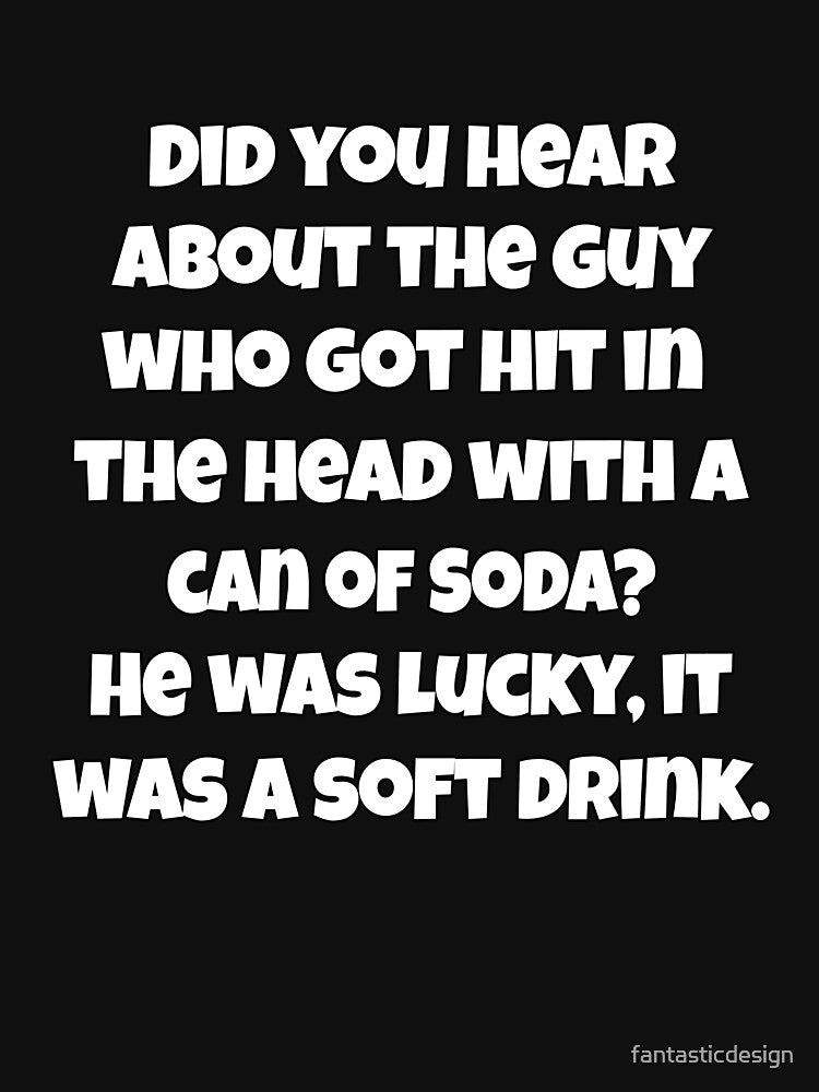 Funny Sarcastic Pun Humor Did You Hear About The Guy Who Got Hit In The Head by fantasticdesign T-Shirts,... (Image 3)