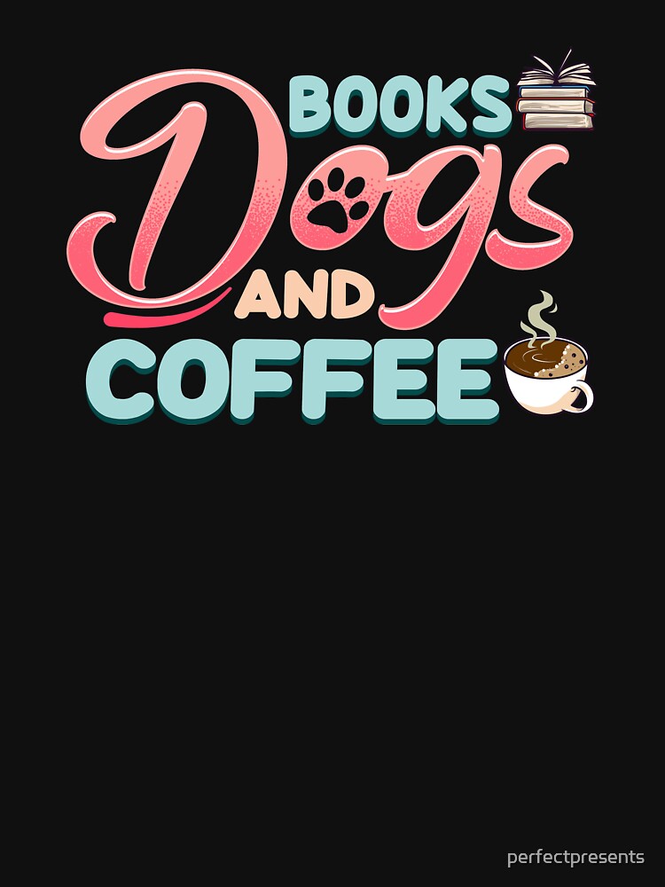 Cute & Funny Books Dogs and Coffee Bookworm by perfectpresents T-Shirts, Hoodie, Sweatshirt | BlankRebels.com (Image 3)