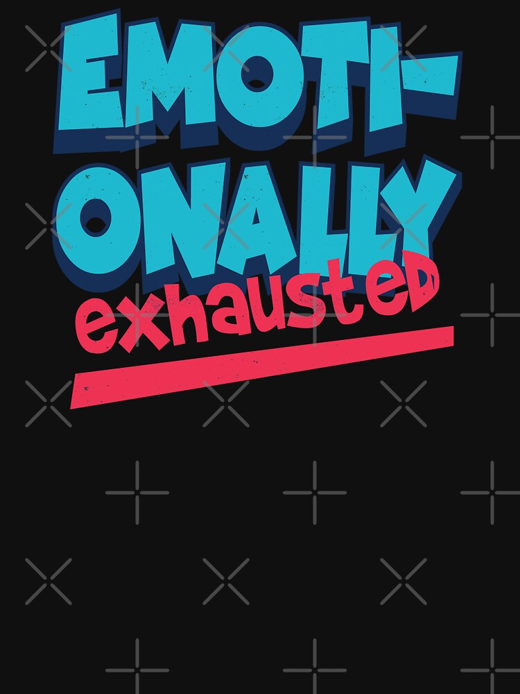 Emotionally Exhausted by pixeldsigns T-Shirts, Hoodie, Sweatshirt | BlankRebels.com (Image 3)