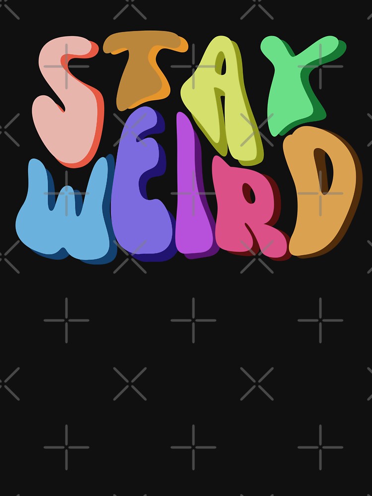 Stay Weird Funny Cute Quote by hanyj732 T-Shirts, Hoodie, Sweatshirt | BlankRebels.com (Image 3)