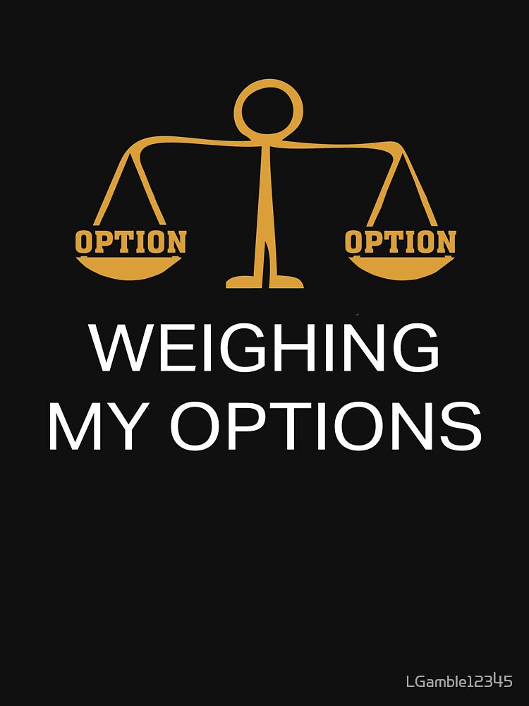 Funny Choice Weighing My Options T-Shirts, Hoodie, Sweatshirt
