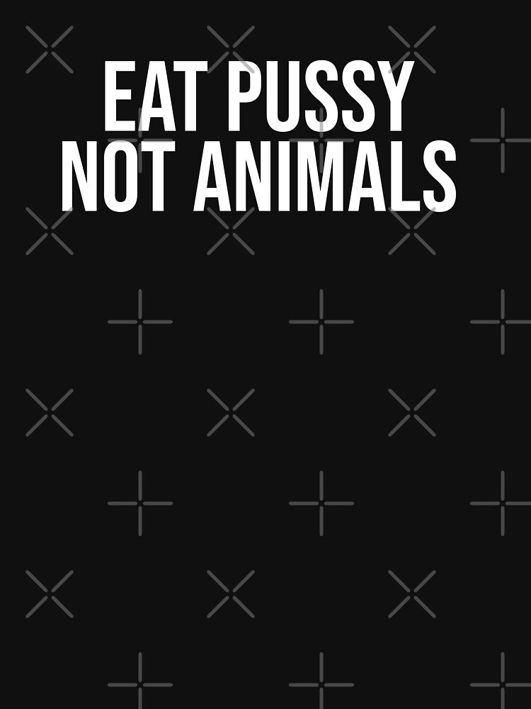 Eat Pussy Not Animals by House Sparrow T-Shirts, Hoodie, Sweatshirt | BlankRebels.com (Image 3)
