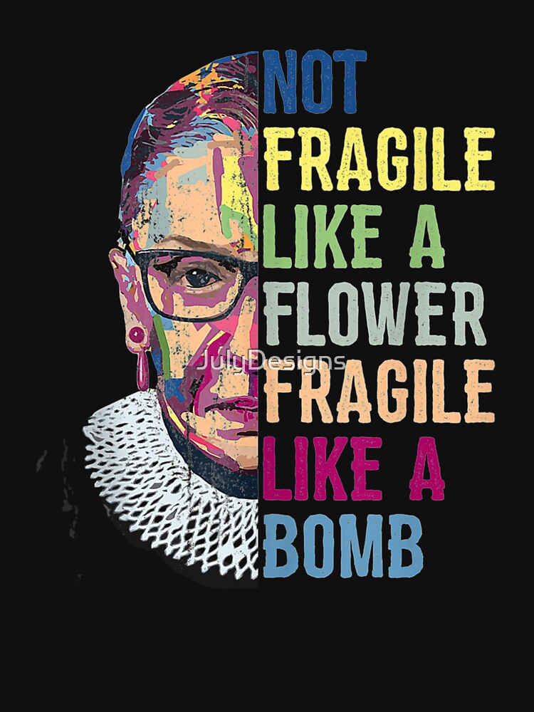 Not Fragile Like A Flower But A Bomb Ruth Ginsburg RBG Quotes by JulyDesigns