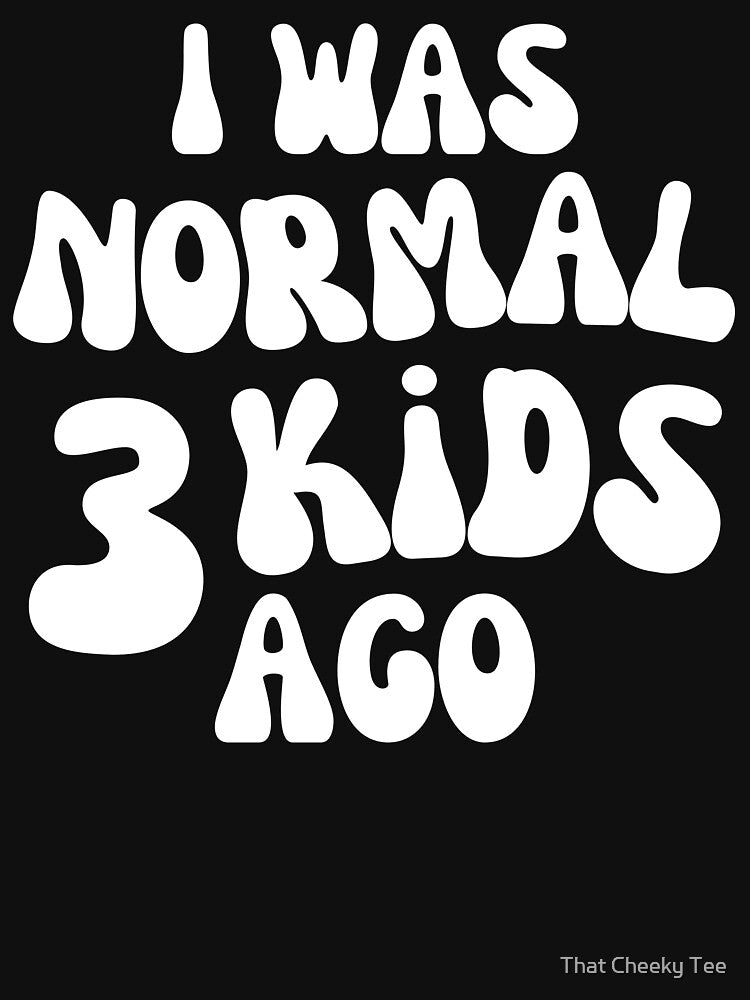 I Was Normal 3 Kids Ago! Funny Mom Life and Motherhood Quote. White. by That Cheeky Tee Hoodie, Sweatshirt (Image 3)