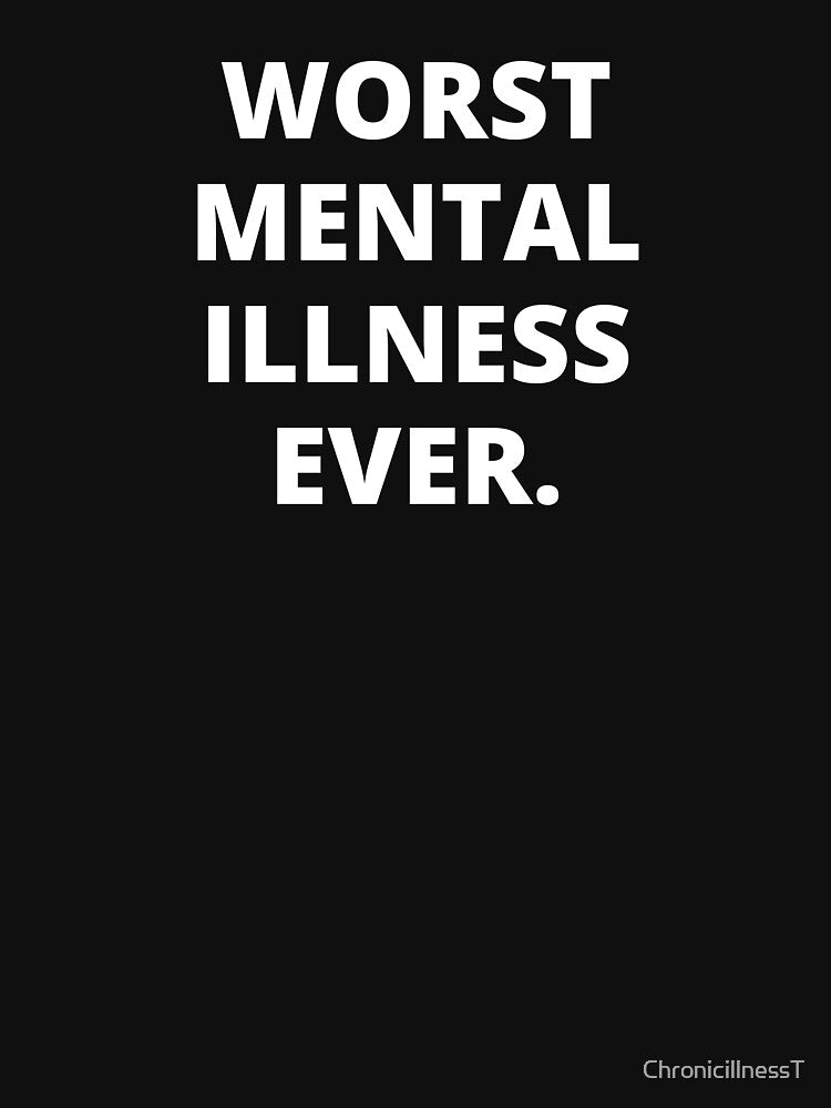 Worst Mental Illness Ever T-Shirts Hoodies Funny Depression Anxiety OCD Bipolar Depressed Humor Tees by... (Image 3)