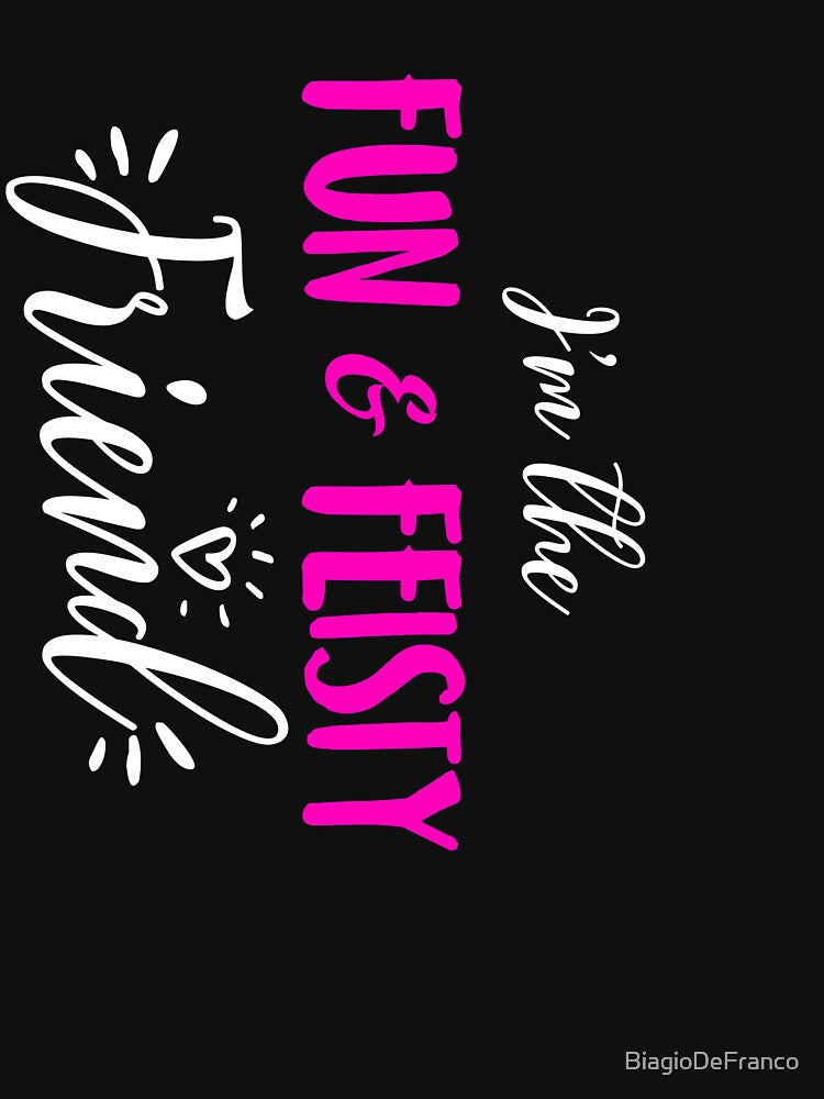 I'm The Fun And Fiesty Friend |Bff|Bestie|Funny|Drinking| by BiagioDeFranco T-Shirts, Hoodie, Sweatshirt (Image 3)