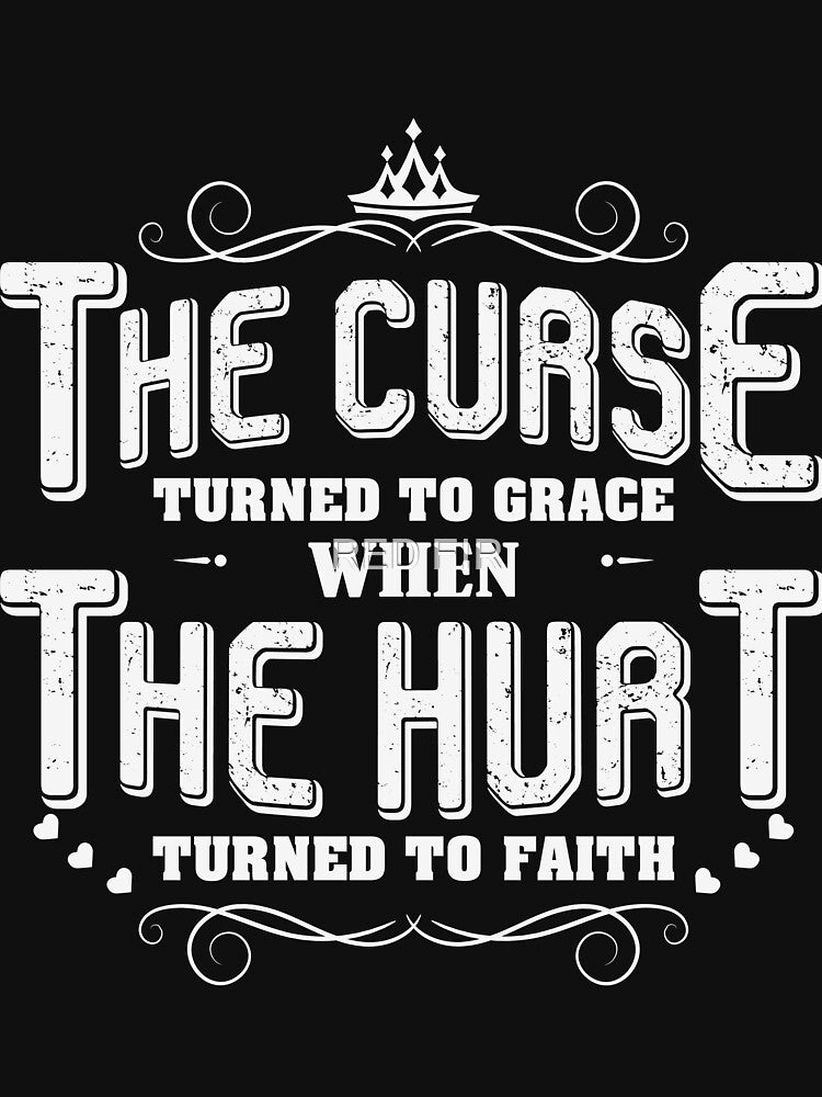 Cures Turned Grace When Hurt Turned Faith T-Shirts, Hoodie, Sweatshirt