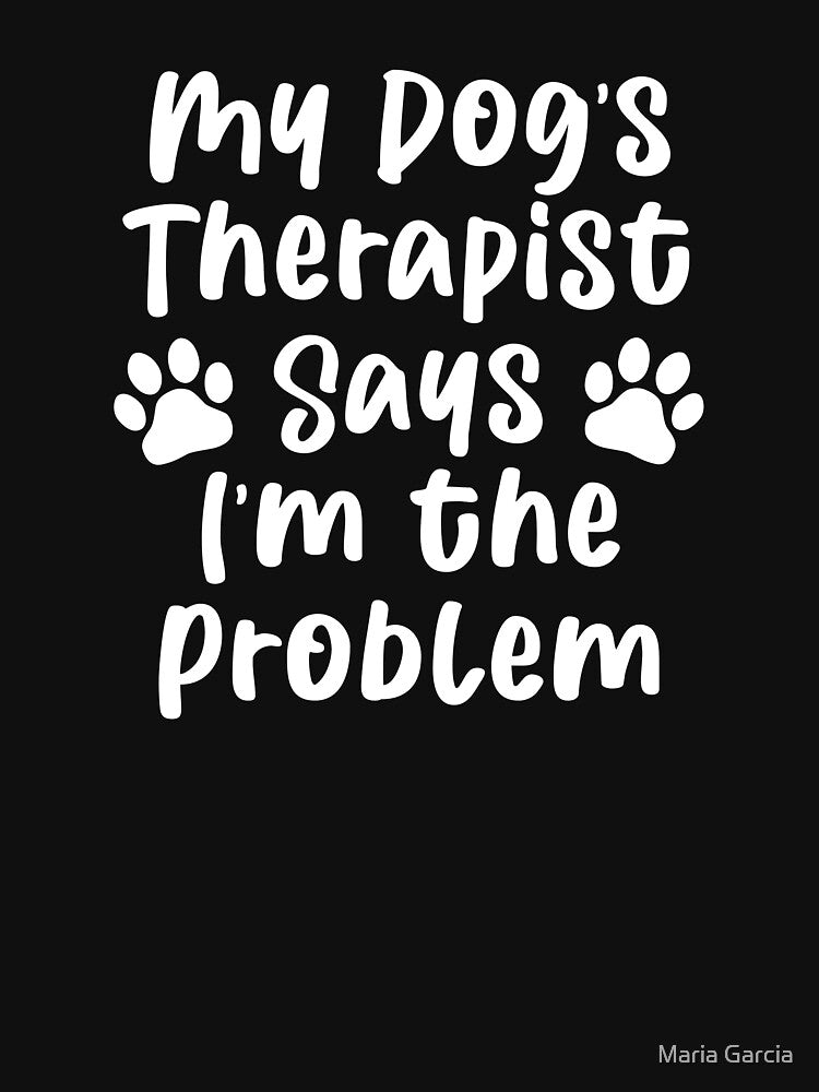 Funny Dog Therapist Humor & Self-Awareness Joke by Maria Garcia T-Shirts, Hoodie, Sweatshirt | BlankRebels.com (Image 3)