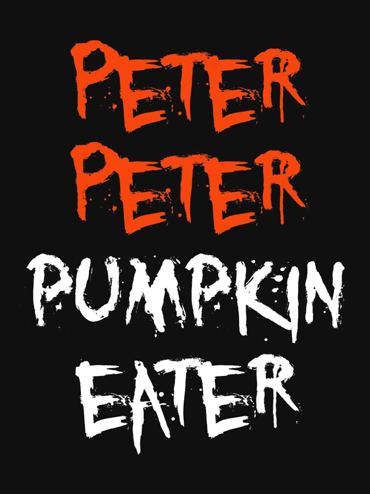 Peter Peter Pumpkin Eater For Men, For Women, Halloween Gift For Kids by thirumalaisam T-Shirts, Hoodie, Sweatshirt (Image 3)