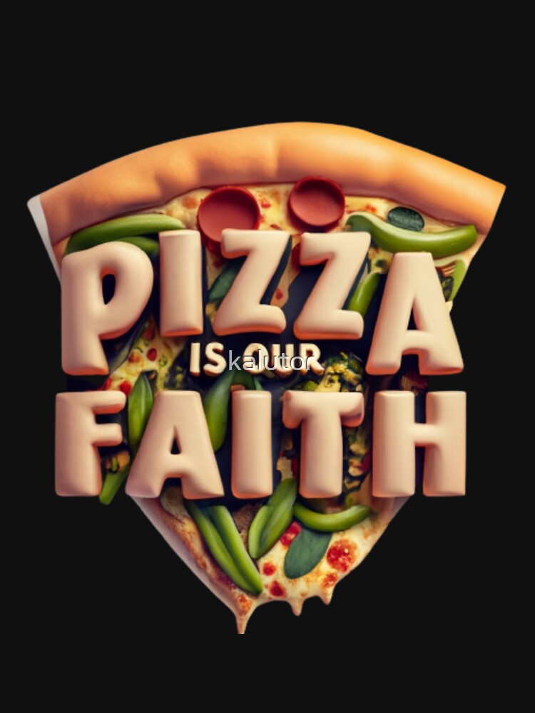 Pizza is our Faith by kalutor T-Shirts, Hoodie, Sweatshirt | BlankRebels.com (Image 3)