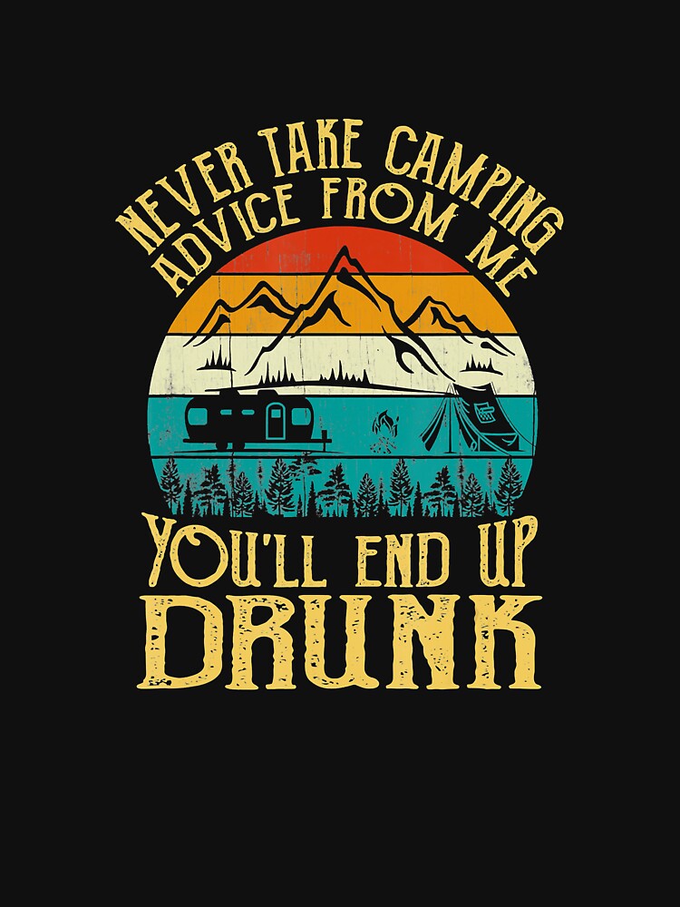 Never Take Camping Advice From Me You Will End Up Drunk by Jutisi T-Shirts, Hoodie, Sweatshirt | BlankRebels.com (Image 3)