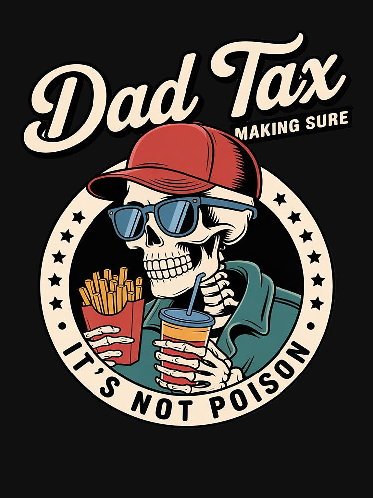 Dad Tax Making Sure It's Not Poison Skeleton Dad Tax by ControlCenter T-Shirts, Hoodie, Sweatshirt (Image 3)