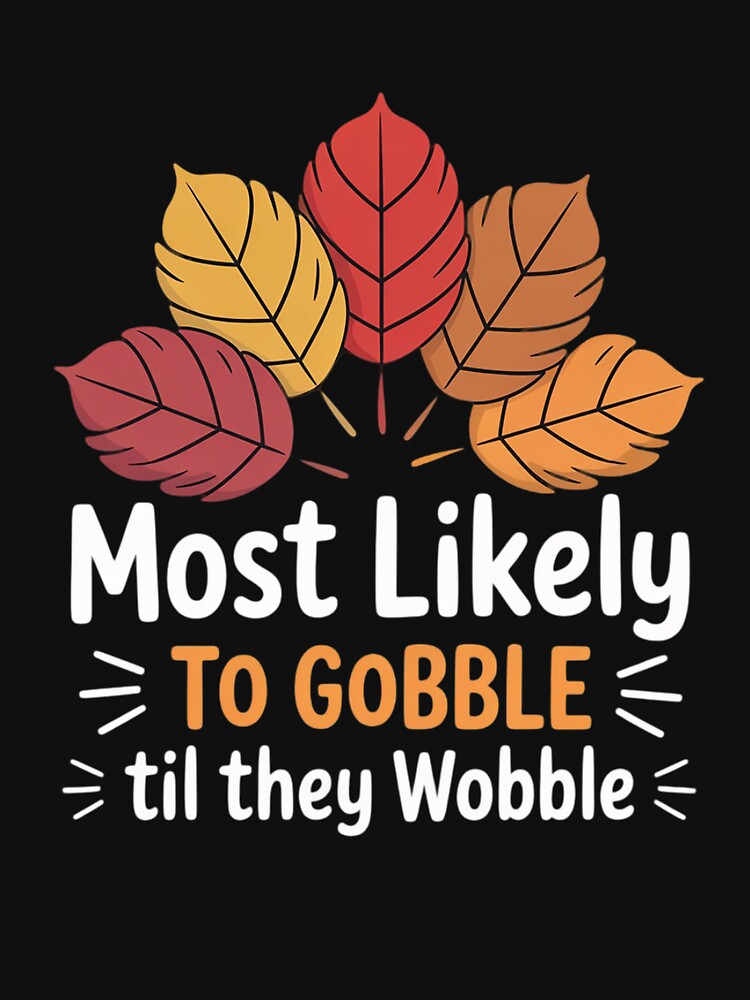 Gobble Til They Wobble Thanksgiving Turkey Day by Shannon Bosley T-Shirts, Hoodie, Sweatshirt | BlankRebels.com (Image 3)