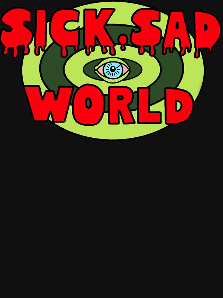 Sick, Sad World  T-Shirt ,  Christmas,Halloween,Fathers Day,Mothers Day by SonjaSodtke Hoodie, Sweatshirt (Image 3)