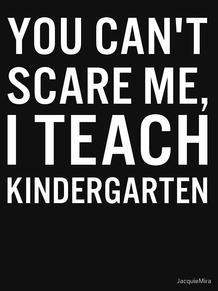 You Can’t Scare Me, I Teach Kindergarten by JacquieMira T-Shirts, Hoodie, Sweatshirt | BlankRebels.com (Image 3)