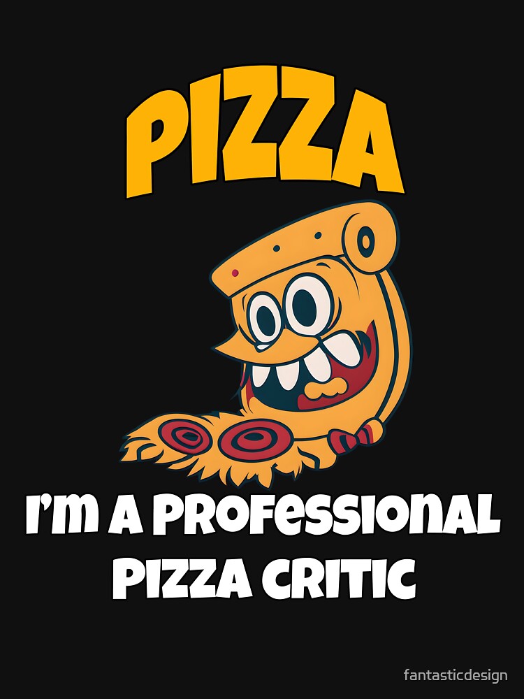 Funny Pizza Lover Humorous Design Pizza I'm A Professional Pizza Critic by fantasticdesign T-Shirts, Hoodie,... (Image 3)