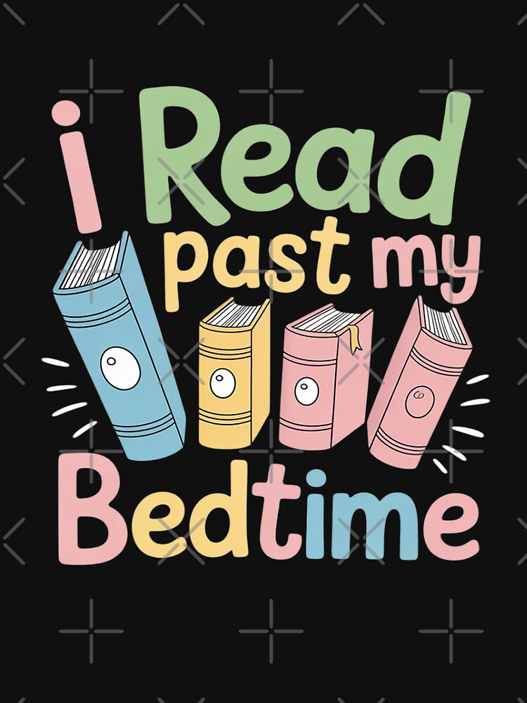 Book Lover Reading Reader I Read Past My Bedtime Bookish by August4Laughs25 T-Shirts, Hoodie, Sweatshirt (Image 3)