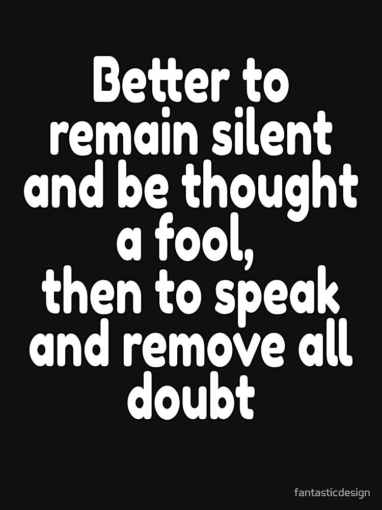 Funny Sarcastic Humor Better To Remain Silent And Be Thought A Fool by fantasticdesign T-Shirts, Hoodie, Sweatshirt (Image 3)