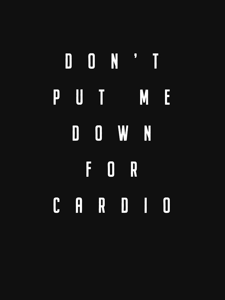Don't Put Me Down For Cardio by ArtsAndTees T-Shirts, Hoodie, Sweatshirt | BlankRebels.com (Image 3)